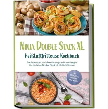 Ninja Double Stack XL Heißluftfritteuse Kochbuch: Die leckersten und abwechslungsreichsten Rezepte für die Ninja Double Stack XL - Karper, Leonie