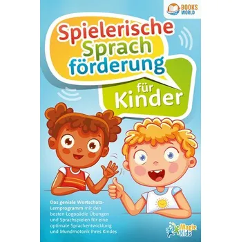 Spielerische Sprachförderung für Kinder: Das geniale Wortschatz-Lernprogramm mit den besten Logopädie Übungen und Sprachspielen - Kids, Magic