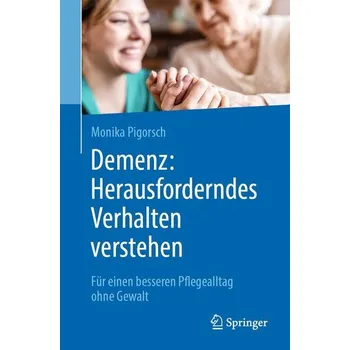Demenz: Herausforderndes Verhalten verstehen - Pigorsch, Monika