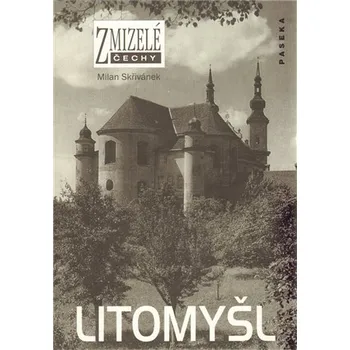 Zmizelé Čechy - Litomyšl