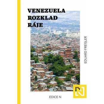 Venezuela: Rozklad ráje - Eduard Freisler (2022, brožovaná), e-kniha