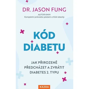 Kód diabetu - Jak přirozeně předcházet a zvrátit diabetes 2. typu