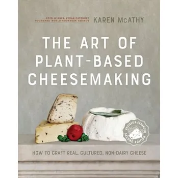 The Art of Plant-Based Cheesemaking, Second Edition - McAthy, Karen