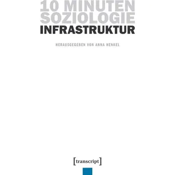 10 Minuten Soziologie: Infrastruktur - Henkel, Anna