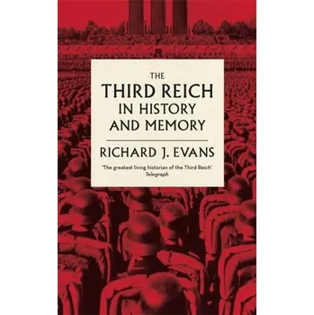 The Third Reich in History and Memory - Evans, Sir Richard J.