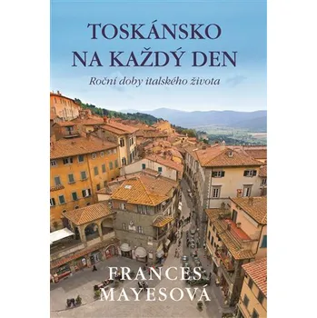 Toskánsko na každý den - Roční doby italského života