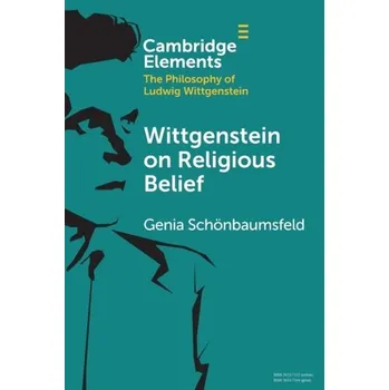 Populárně naučná literatura pro dospělé Wittgenstein on Religious Belief - Schoenbaumsfeld, Genia (University of Southampton)