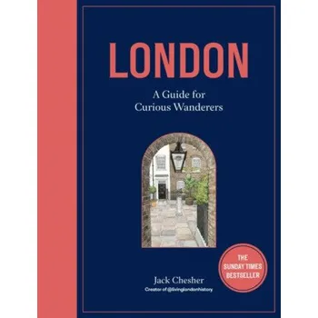 London: A Guide for Curious Wanderers - Jack Chesher