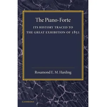 Učebnice Piano-Forte, Its History Traced to the Great Exhibition of 1851 - Harding, Rosamond E. M.