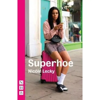 Umění Superhoe: the hit stage play behind major BBC TV drama series Mood (NHB Modern Plays) – Nicole Lecky (EN)