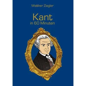 Kant in 60 Minuten - Ziegler, Walther