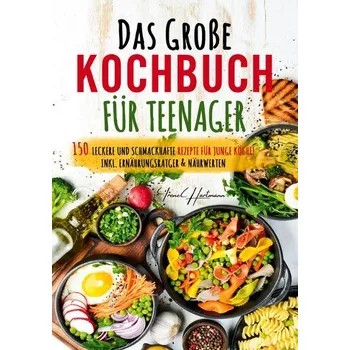 Das große Kochbuch für Teenager - Irene Hartmann