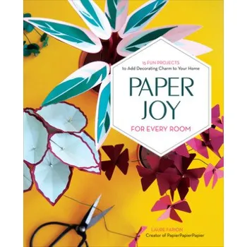 Paper Joy for Every Room: 15 Fun Projects to Add Decorating Charm to Your Home (EN)