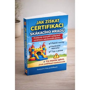 Skákací hrad Jak získat certifikaci skákacího hradu – praktický manuál Praktický manuál k přípravě certifikace nafukovacích atrakcí