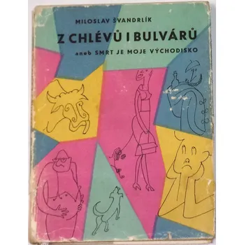 Švandrlík Miloslav - Z chlévů i bulvárů aneb Smrt je moje východisko