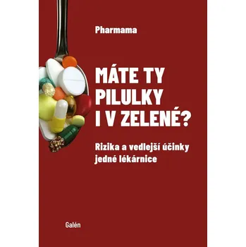 Máte ty pilulky i v zelené?: Rizika a vedlejší účinky jedné lékárnice - Pharmama (2025, brožovaná)