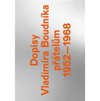 Dopisy Vladimíra Boudníka přátelům 1952-1968