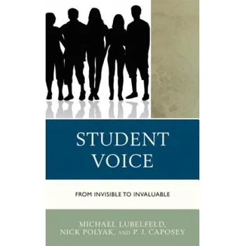 Umění Student Voice: From Invisible to Invaluable – Michael Lubelfeld,Nick Polyak,P.J. Caposey (EN)