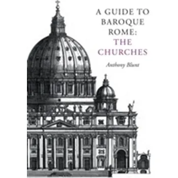 Cestování A Guide to Baroque Rome: The Churches - Blunt, Anthony