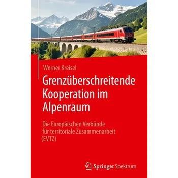 Grenzüberschreitende Kooperation im Alpenraum - Kreisel, Werner