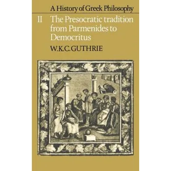 History of Greek Philosophy: Volume 2, The Presocratic Tradition from Parmenides to Democritus – W. K. C. Guthrie (EN)