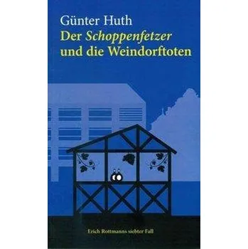 Der Schoppenfetzer und die Weindorftoten - Huth, Günter