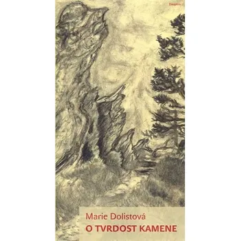 Poezie O tvrdosti kamene Dolistová Marie