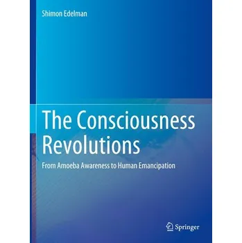 The Consciousness Revolutions - Edelman, Shimon