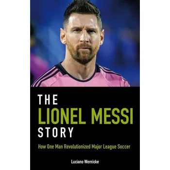 The Lionel Messi Story - Wernicke, Luciano