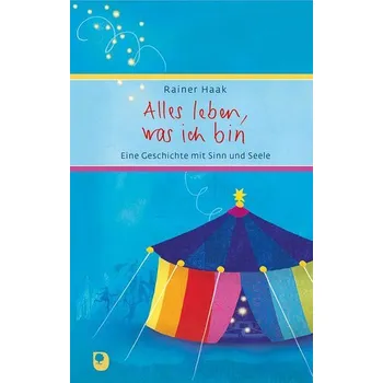 Alles leben, was ich bin - Haak, Rainer