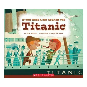 Učebnice If You Were a Kid Aboard the Titanic (If You Were a Kid) (Josh Gregory,Sebastia Serra)(Brožovaná)