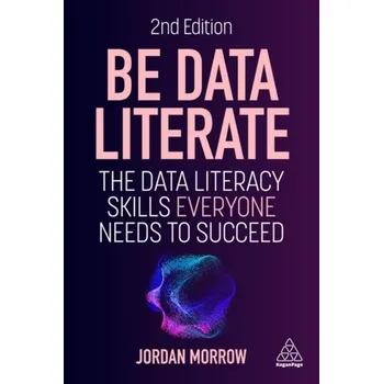 Technika Be Data Literate - Morrow, Jordan [EN] (2024, Brožovaná, Kogan Page Ltd)