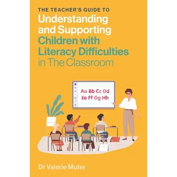 The Teacher's Guide to Understanding and Supporting Children with Literacy Difficulties in the Classroom - Likierman, Dr. Helen; Muter, Valerie
