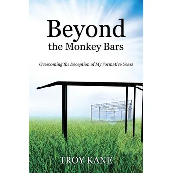 Literární biografie Beyond the Monkey Bars - Kane, Troy