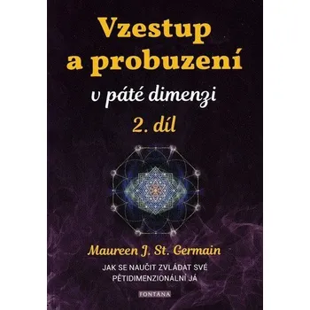 Vzestup a probuzení v páté dimenzi 2. díl - Jak se naučit zvládat své pětidimenzionální já