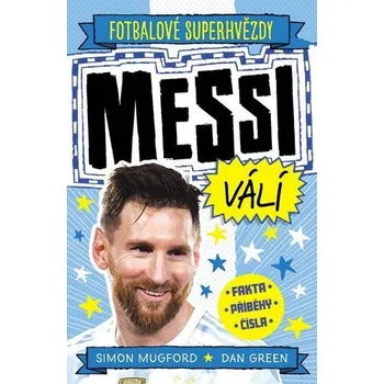 Fotbalové superhvězdy Messi válí - Fakta, příběhy, čísla