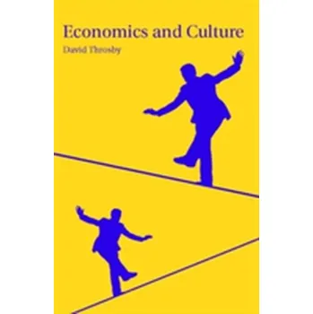 Economics and Culture - Throsby, David (Macquarie University, Sydney)