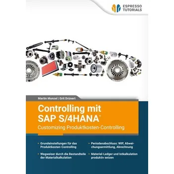 Controlling mit SAP S/4HANA® - Customizing Produktkosten-Controlling - Drünert, Grit