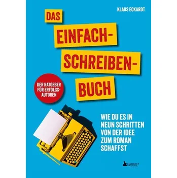 Das Einfach-Schreiben-Buch | Der Ratgeber für Erfolgsautoren - Eckardt, Klaus