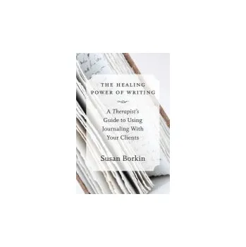 Healing Power of Writing - Borkin, Susan