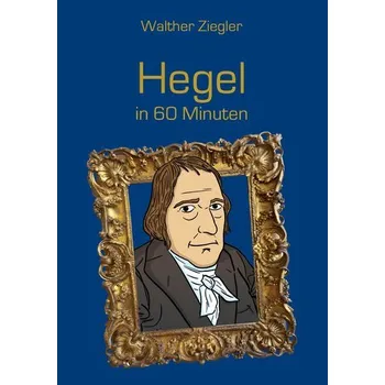 Hegel in 60 Minuten - Ziegler, Walther [DE] (2015, Brožovaná / brožovaná, Books on Demand)