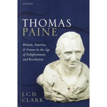 Thomas Paine - Clark, J. C. D. (Hall Distinguished Professor of British History, Hall Distinguished Professor of British History, University of Kansas)