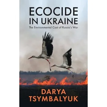 Ecocide in Ukraine - Tsymbalyuk, Darya