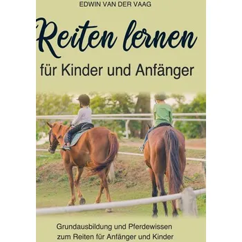 Reiten lernen für Kinder und Anfänger - Vaag, Edwin van der