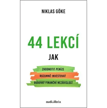44 lekcí jak zhodnotit peníze, rozumně investovat a budovat finanční nezávislost