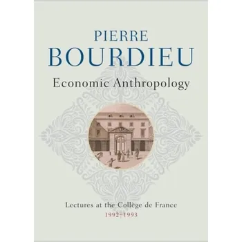 Economic Anthropology - Bourdieu, Pierre (College de France)