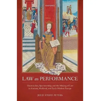 Cizí jazyk Law as Performance - Stone Peters, Julie (H. Gordon Garbedian Professor of English and Comparative Literature, Columbia University)