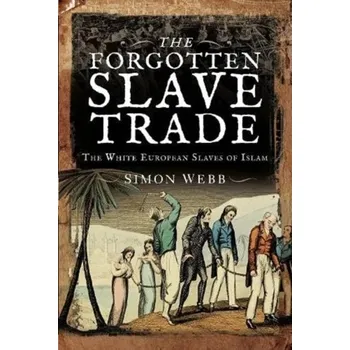 The Forgotten Slave Trade - Webb, Simon [EN] (2021, Měkká, Pen & Sword Books Ltd)