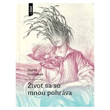 Život sa so mnou pohráva - David Grossman, Ján Lebiš