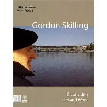 Umění Gordon Skilling - Život a dílo / Life and Work - Vilém Prečan, Jitka Hanáková